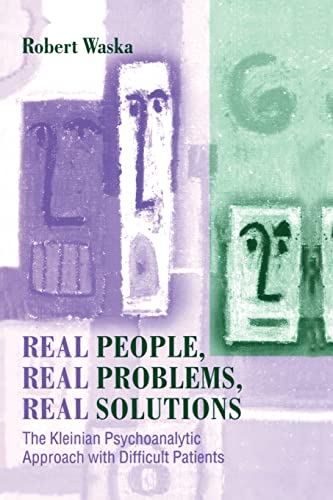 Beispielbild fr Real People, Real Problems, Real Solutions: The Kleinian Psychoanalytic Approach with Difficult Patients zum Verkauf von Blackwell's