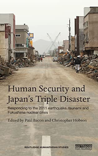 Beispielbild fr Human Security and Japans Triple Disaster: Responding to the 2011 earthquake, tsunami and Fukushima nuclear crisis (Routledge Humanitarian Studies) zum Verkauf von Chiron Media