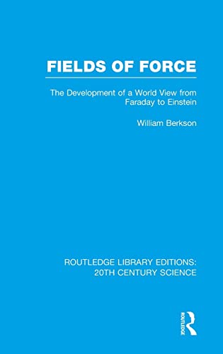 9781138013414: Fields of Force: The Development of a World View from Faraday to Einstein.