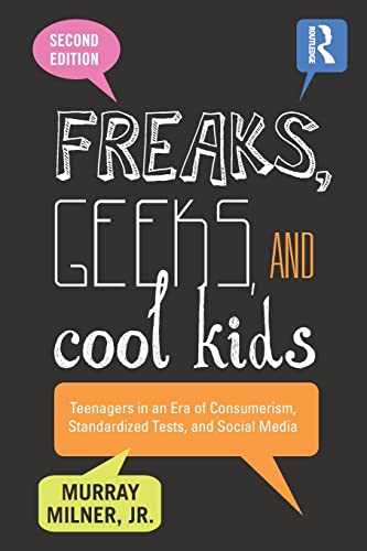 Stock image for Freaks, Geeks, and Cool Kids: Teenagers in an Era of Consumerism, Standardized Tests, and Social Media for sale by ThriftBooks-Atlanta