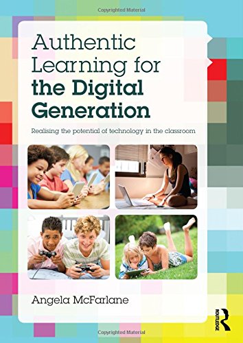 9781138014107: AUTHENTIC LEARNING FOR THE DIGITAL GENERATION: Realising the potential of technology in the classroom