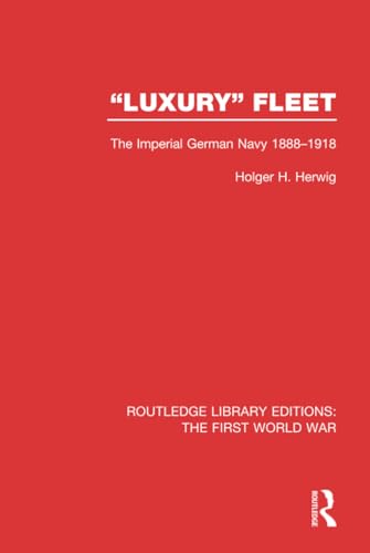 9781138014343: 'Luxury' Fleet: (RLE The First World War): The Imperial German Navy 1888-1918