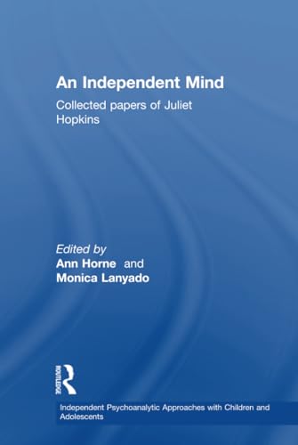 9781138015319: An Independent Mind: Collected papers of Juliet Hopkins (Independent Psychoanalytic Approaches with Children and Adolescents)