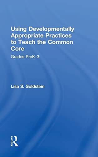 9781138015777: Using Developmentally Appropriate Practices to Teach the Common Core: Grades PreK-3