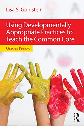 Beispielbild fr Using Developmentally Appropriate Practices to Teach the Common Core: Grades PreK-3 zum Verkauf von Blackwell's