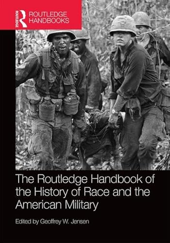 Imagen de archivo de The Routledge Handbook of the History of Race and the American Military (Routledge History Handbooks) a la venta por Chiron Media