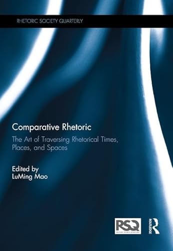 Stock image for Comparative Rhetoric: The Art of Traversing Rhetorical Times, Places, and Spaces (Rhetoric Society Quarterly) for sale by Chiron Media