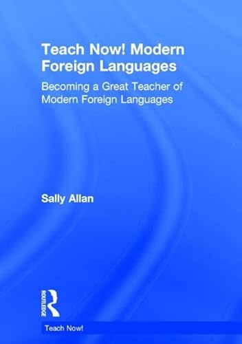 Stock image for Teach Now! Modern Foreign Languages: Becoming a Great Teacher of Modern Foreign Languages for sale by Chiron Media