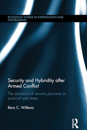 9781138016163: Security and Hybridity after Armed Conflict: The Dynamics of Security Provision in Post-Civil War States (Routledge Studies in Intervention and Statebuilding)