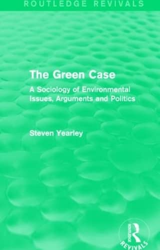 Stock image for The Green Case (Routledge Revivals): A Sociology of Environmental Issues, Arguments and Politics for sale by Chiron Media