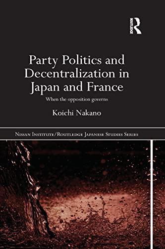 Stock image for Party Politics and Decentralization in Japan and France: When the Opposition Governs for sale by Blackwell's