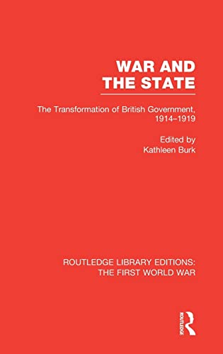 Imagen de archivo de War and the State (RLE The First World War): The Transformation of British Government, 1914-1919 (Routledge Library Editions: The First World War) a la venta por Chiron Media