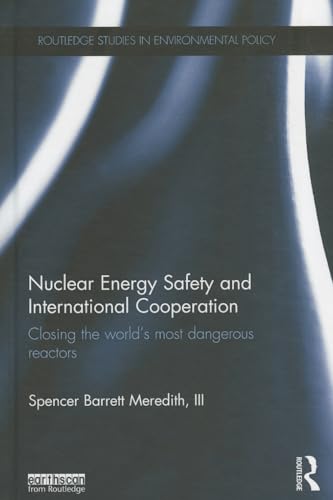 Stock image for Nuclear Energy Safety and International Cooperation: Closing the World's Most Dangerous Reactors (Routledge Studies in Environmental Policy) for sale by Chiron Media