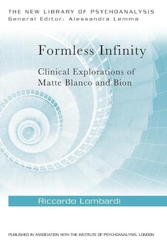 9781138018587: Formless Infinity: Clinical Explorations of Matte Blanco and Bion (The New Library of Psychoanalysis)