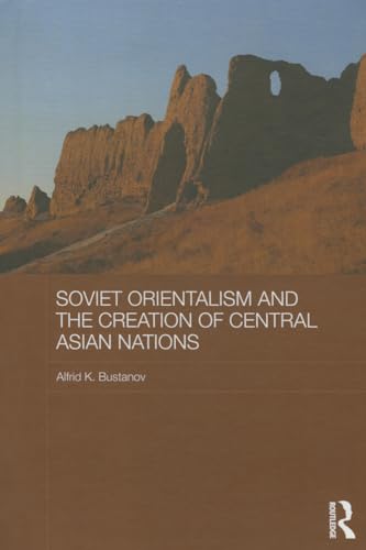 9781138019225: Soviet Orientalism and the Creation of Central Asian Nations (Central Asian Studies)