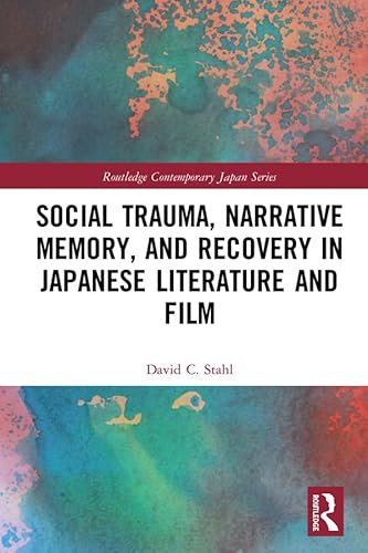 9781138019362: Social Trauma, Narrative Memory, and Recovery in Japanese Literature and Film