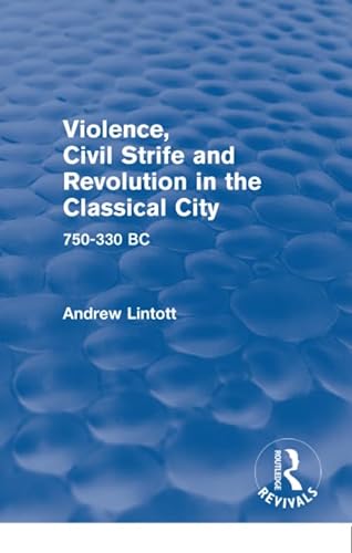 9781138019751: Violence, Civil Strife and Revolution in the Classical City (Routledge Revivals): 750-330 BC