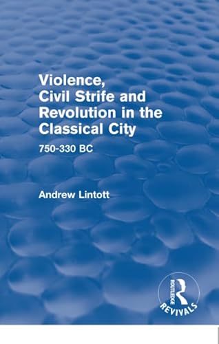 Stock image for Violence, Civil Strife and Revolution in the Classical City: 750-330 BC for sale by THE SAINT BOOKSTORE