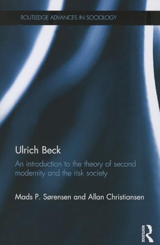 9781138020153: Ulrich Beck: An Introduction to the Theory of Second Modernity and the Risk Society: 74 (Routledge Advances in Sociology)