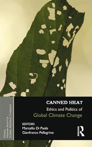 Beispielbild fr Canned Heat: Ethics and Politics of Global Climate Change (Ethics, Human Rights and Global Political Thought) zum Verkauf von Chiron Media