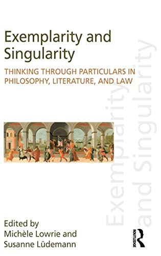 Stock image for Exemplarity and Singularity: Thinking through Particulars in Philosophy, Literature, and Law (Discourses of Law) for sale by Chiron Media