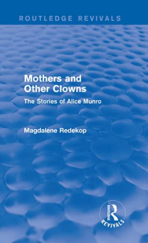 9781138020634: Mothers and Other Clowns (Routledge Revivals): The Stories of Alice Munro