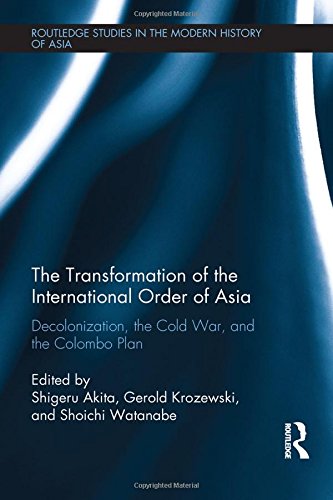 9781138021242: The Transformation of the International Order of Asia: Decolonization, the Cold War, and the Colombo Plan