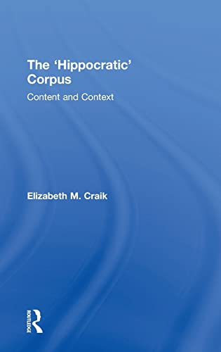 9781138021693: The 'Hippocratic' Corpus: Content and Context