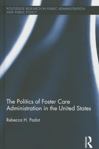 Stock image for The Politics of Foster Care Administration in the United States (Routledge Research in Public Administration and Public Policy) for sale by Chiron Media