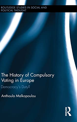 9781138021976: The History of Compulsory Voting in Europe: Democracy's Duty? (Routledge Studies in Social and Political Thought)