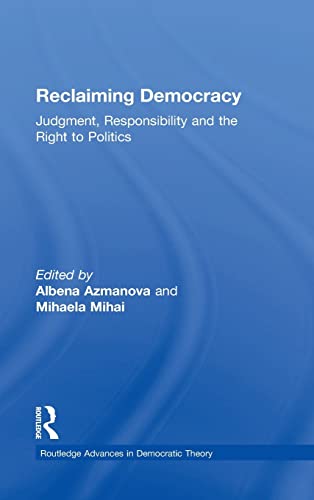 Stock image for Reclaiming Democracy: Judgment, Responsibility and the Right to Politics (Routledge Advances in Democratic Theory) for sale by Chiron Media