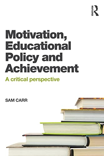 9781138022102: Motivation, Educational Policy and Achievement: A critical perspective