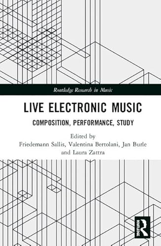 Stock image for Live Electronic Music: Composition, Performance, Study (Routledge Research in Music) for sale by Reuseabook