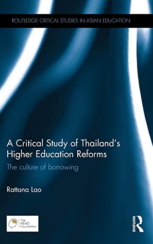 Stock image for A Critical Study of Thailands Higher Education Reforms: The culture of borrowing (Routledge Critical Studies in Asian Education) for sale by Chiron Media