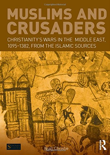 Beispielbild fr Muslims and Crusaders: Christianity's Wars in the Middle East, 1095-1382, from the Islamic Sources (Seminar Studies) zum Verkauf von dsmbooks