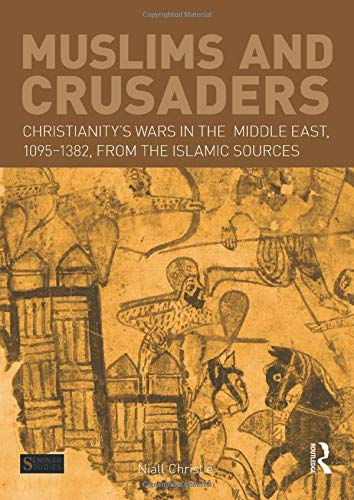 Beispielbild fr Muslims and Crusaders: Christianitys Wars in the Middle East, 1095-1382, from the Islamic Sources (Seminar Studies) zum Verkauf von Zoom Books Company
