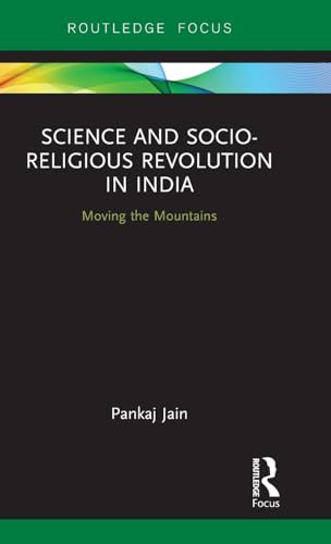 Stock image for Science and Socio-Religious Revolution in India: Moving the Mountains (Routledge Studies in Asian Religion and Philosophy) for sale by Chiron Media