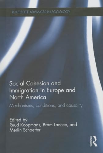 9781138024090: Social Cohesion and Immigration in Europe and North America: Mechanisms, Conditions, and Causality (Routledge Advances in Sociology)