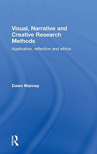 9781138024311: Visual, Narrative and Creative Research Methods: Application, reflection and ethics