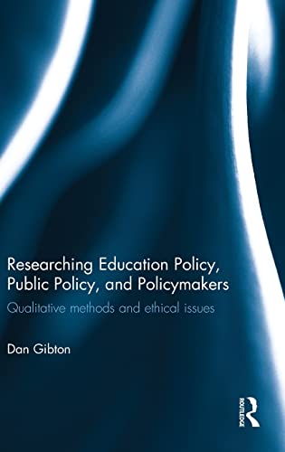9781138024410: Researching Education Policy, Public Policy, and Policymakers: Qualitative methods and ethical issues