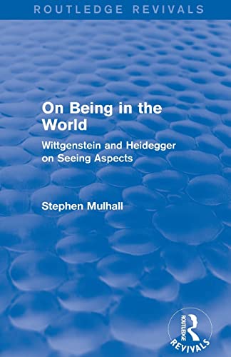 Beispielbild fr On Being in the World (Routledge Revivals): Wittgenstein and Heidegger on Seeing Aspects zum Verkauf von Blackwell's