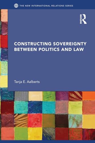 9781138025417: Constructing Sovereignty between Politics and Law (New International Relations)