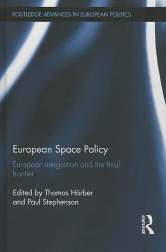 European Space Policy: European integration and the final frontier - Hoerber, Thomas
