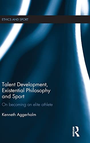 Beispielbild fr Talent Development, Existential Philosophy and Sport: On Becoming an Elite Athlete (Ethics and Sport) zum Verkauf von Chiron Media