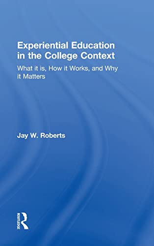 9781138025592: Experiential Education in the College Context: What It Is, How It Works, and Why It Matters
