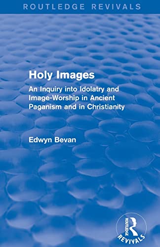 Imagen de archivo de Holy Images (Routledge Revivals): An Inquiry into Idolatry and Image-Worship in Ancient Paganism and in Christianity a la venta por Blackwell's