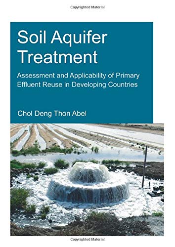 9781138026735: Soil Aquifer Treatment: Assessment and Applicability of Primary Effluent Reuse in Developing Countries: Assessment and Applicability of Primary ... Institute for W (IHE Delft PhD Thesis Series)