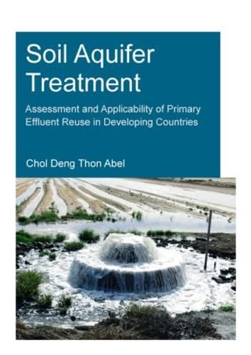 9781138026735: Soil Aquifer Treatment: Assessment and Applicability of Primary Effluent Reuse in Developing Countries: Assessment and Applicability of Primary ... Institute for W (IHE Delft PhD Thesis Series)