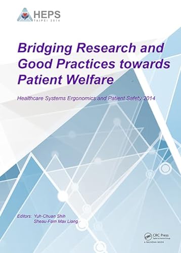 Imagen de archivo de Bridging Research and Good Practices towards Patients Welfare: Proceedings of the 4th International Conference on Healthcare Ergonomics and Patient Safety (HEPS), Taipei, Taiwan, 23-26 June 2014 a la venta por Chiron Media