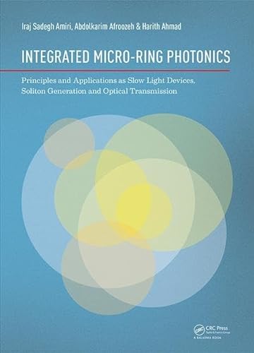 Stock image for Integrated Micro-Ring Photonics: Principles and Applications as Slow Light Devices, Soliton Generation and Optical Transmission for sale by Chiron Media